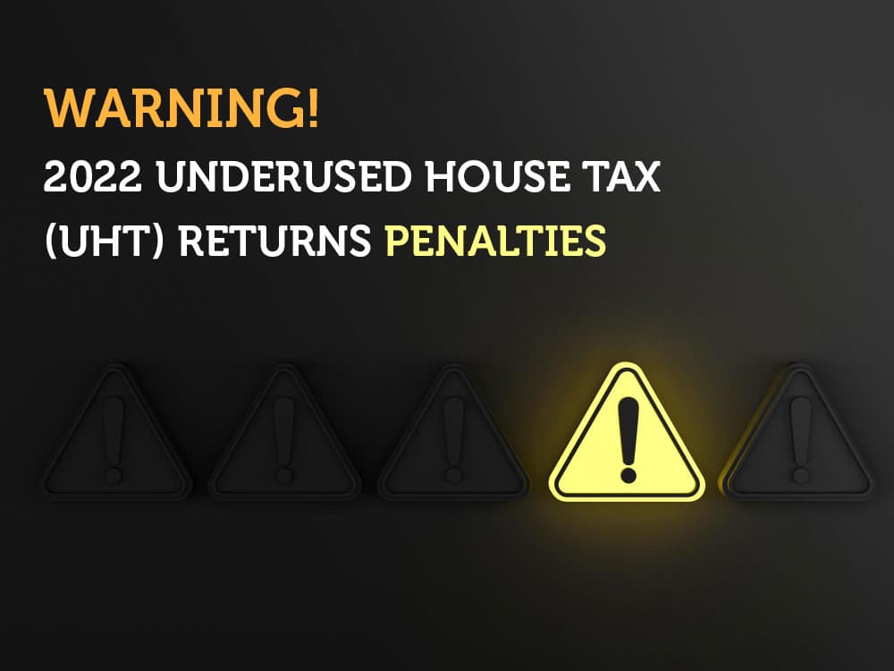 Warning: 2022 Underused House Tax (UHT) Returns - HUGE Penalties.